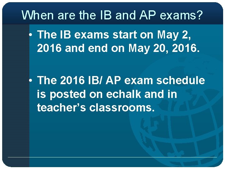 When are the IB and AP exams? • The IB exams start on May