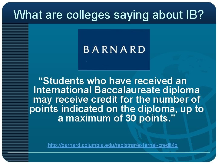 What are colleges saying about IB? “Students who have received an International Baccalaureate diploma