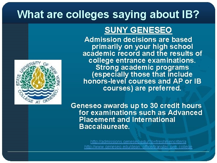 What are colleges saying about IB? SUNY GENESEO Admission decisions are based primarily on