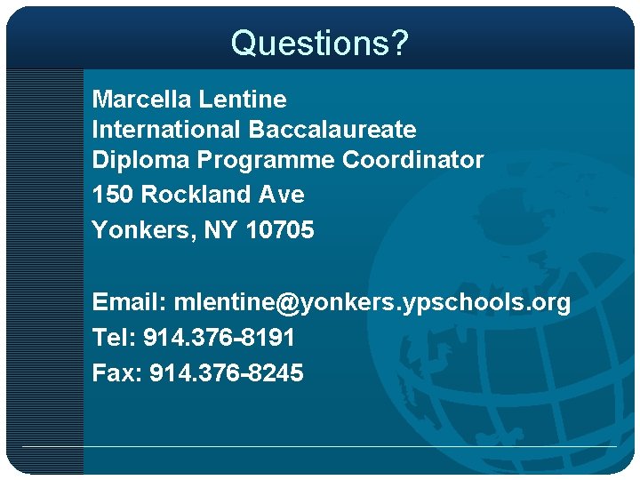 Questions? Marcella Lentine International Baccalaureate Diploma Programme Coordinator 150 Rockland Ave Yonkers, NY 10705