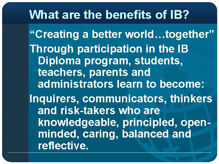 What are the benefits of IB? “Creating a better world…together” Through participation in the
