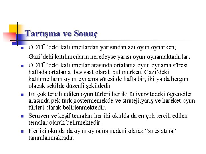 Tartışma ve Sonuç n n n ODTÜ’deki katılımcılardan yarısından azı oyun oynarken; Gazi’deki katılımcıların