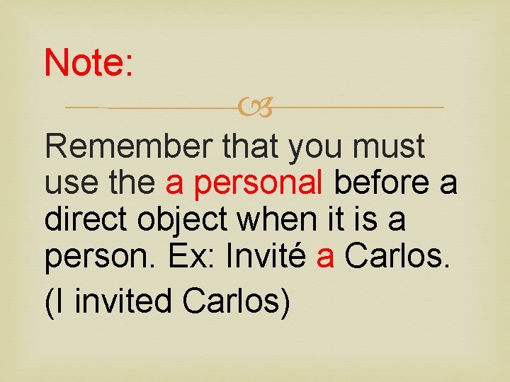 Note: Remember that you must use the a personal before a direct object when
