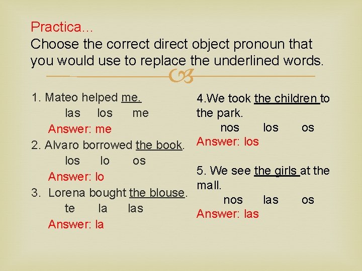 Practica… Choose the correct direct object pronoun that you would use to replace the