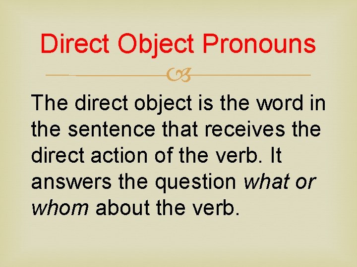 Direct Object Pronouns The direct object is the word in the sentence that receives
