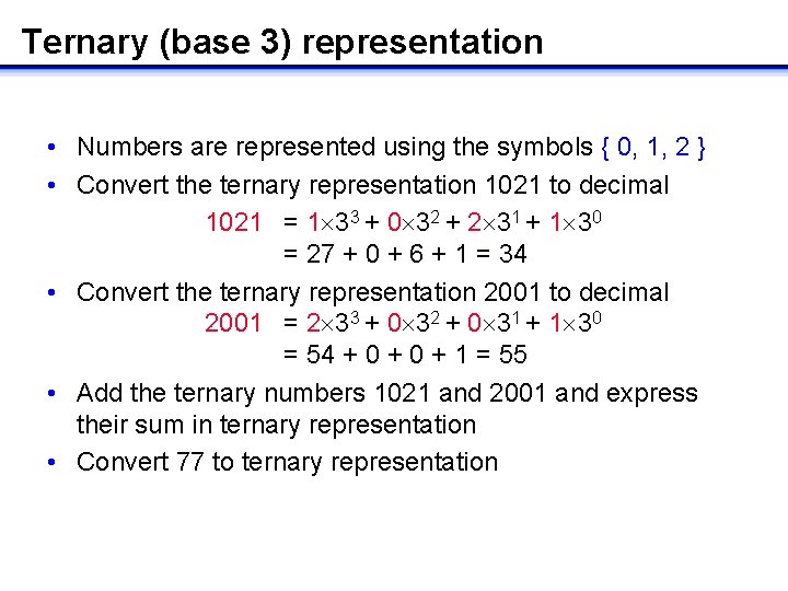 Ternary (base 3) representation • Numbers are represented using the symbols { 0, 1,