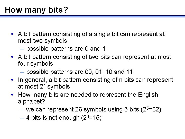 How many bits? • A bit pattern consisting of a single bit can represent