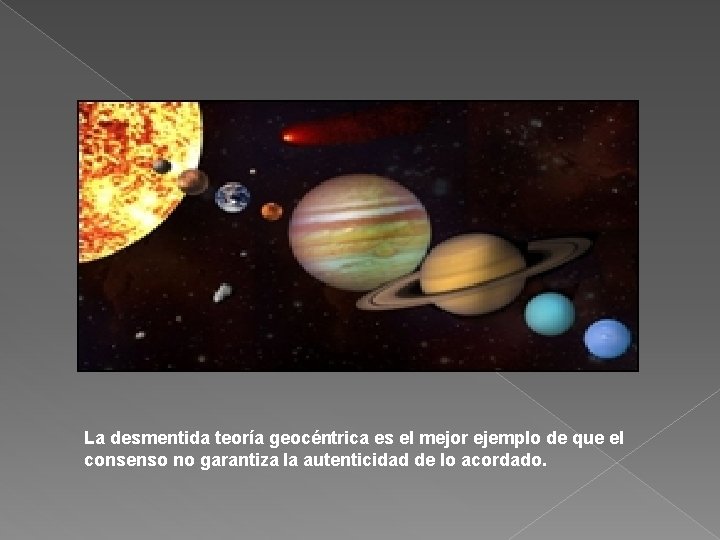 La desmentida teoría geocéntrica es el mejor ejemplo de que el consenso no garantiza