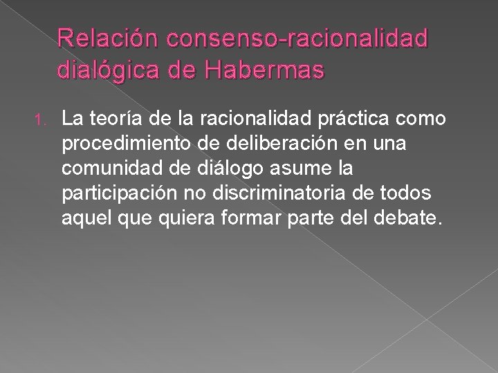 Relación consenso-racionalidad dialógica de Habermas 1. La teoría de la racionalidad práctica como procedimiento