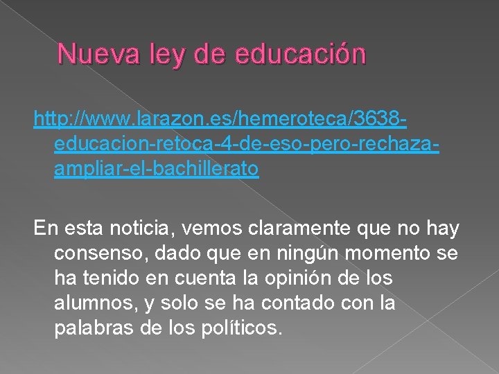 Nueva ley de educación http: //www. larazon. es/hemeroteca/3638 educacion-retoca-4 -de-eso-pero-rechazaampliar-el-bachillerato En esta noticia, vemos