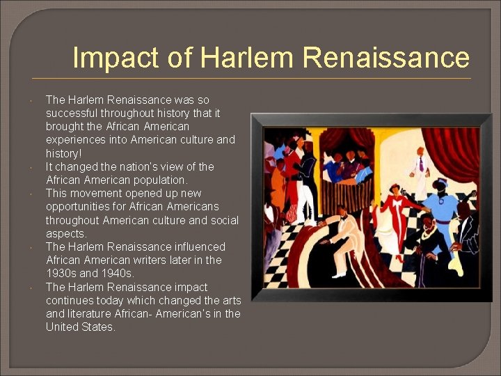 Impact of Harlem Renaissance The Harlem Renaissance was so successful throughout history that it