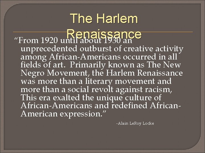 The Harlem Renaissance “From 1920 until about 1930 an unprecedented outburst of creative activity