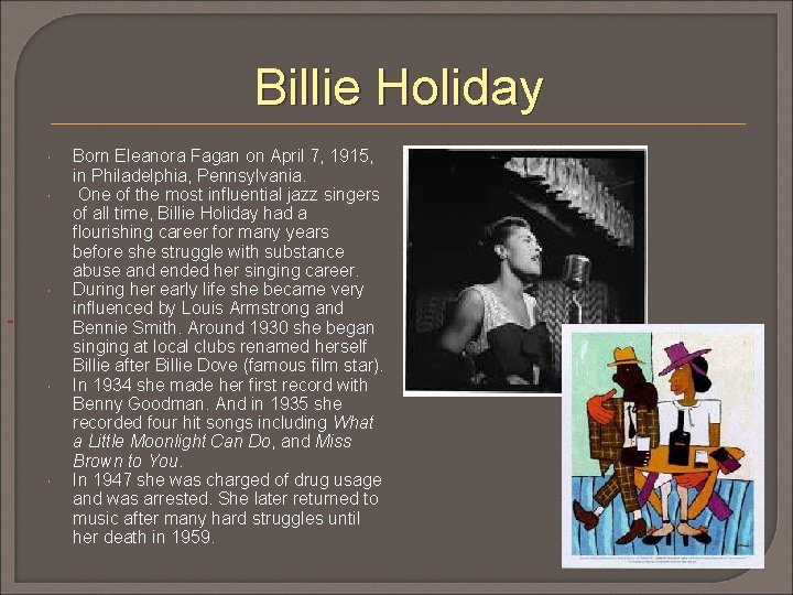 Billie Holiday Born Eleanora Fagan on April 7, 1915, in Philadelphia, Pennsylvania. One of