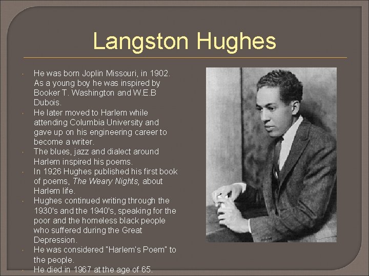 Langston Hughes He was born Joplin Missouri, in 1902. As a young boy he