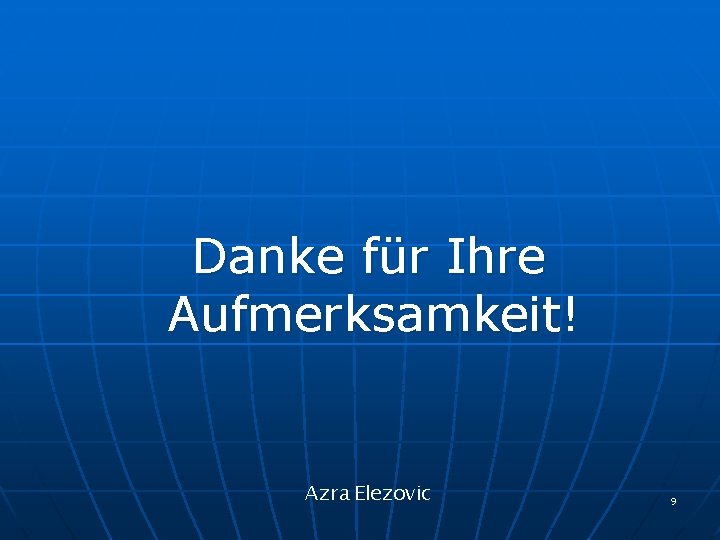 Danke für Ihre Aufmerksamkeit! Azra Elezovic 9 Danke für Ihre Aufmerksamkeit! Azra Elezovic 9
