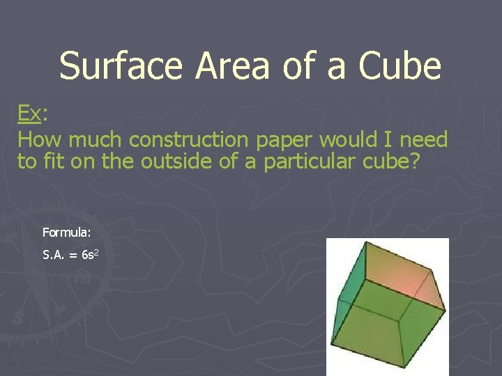 Surface Area of a Cube Ex: How much construction paper would I need to