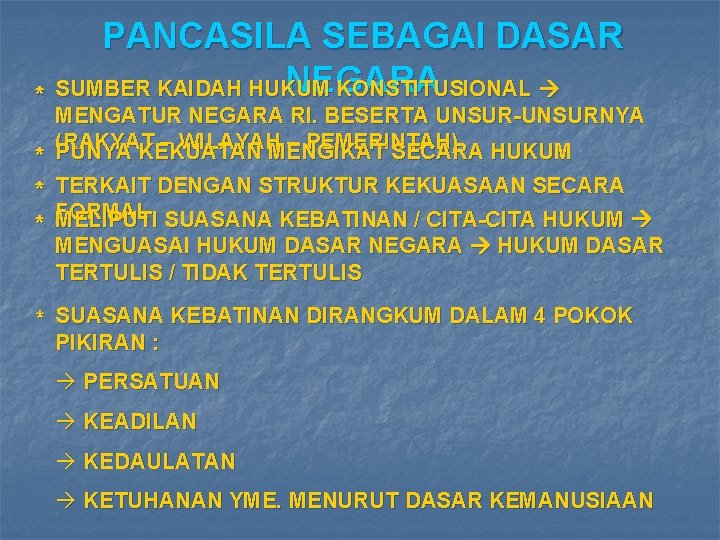 PANCASILA SEBAGAI DASAR NEGARA KONSTITUSIONAL * SUMBER KAIDAH HUKUM * * * MENGATUR NEGARA