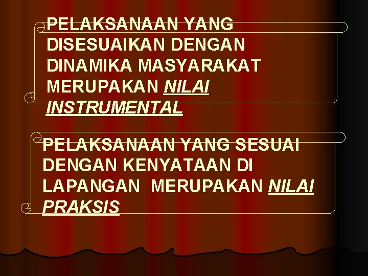 PELAKSANAAN YANG DISESUAIKAN DENGAN DINAMIKA MASYARAKAT MERUPAKAN NILAI INSTRUMENTAL PELAKSANAAN YANG SESUAI DENGAN KENYATAAN