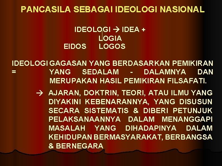 PANCASILA SEBAGAI IDEOLOGI NASIONAL IDEOLOGI IDEA + LOGIA EIDOS LOGOS IDEOLOGI GAGASAN YANG BERDASARKAN