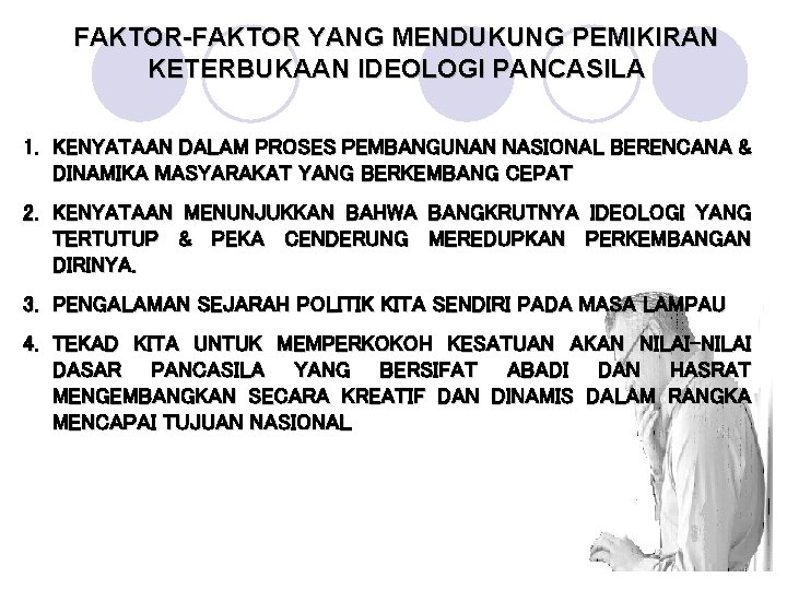 FAKTOR-FAKTOR YANG MENDUKUNG PEMIKIRAN KETERBUKAAN IDEOLOGI PANCASILA 1. KENYATAAN DALAM PROSES PEMBANGUNAN NASIONAL BERENCANA