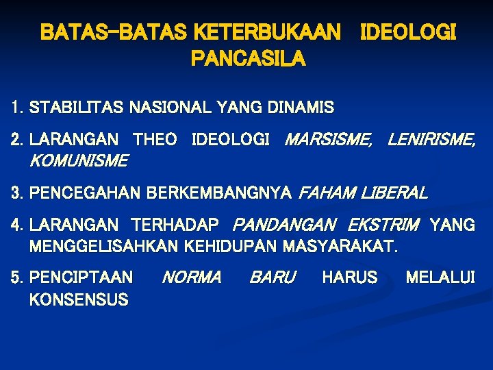 BATAS-BATAS KETERBUKAAN IDEOLOGI PANCASILA 1. STABILITAS NASIONAL YANG DINAMIS 2. LARANGAN THEO IDEOLOGI MARSISME,