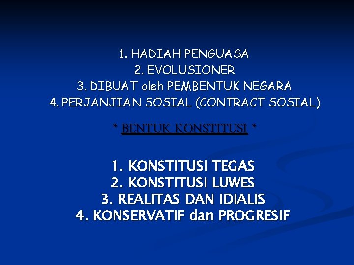 1. HADIAH PENGUASA 2. EVOLUSIONER 3. DIBUAT oleh PEMBENTUK NEGARA 4. PERJANJIAN SOSIAL (CONTRACT