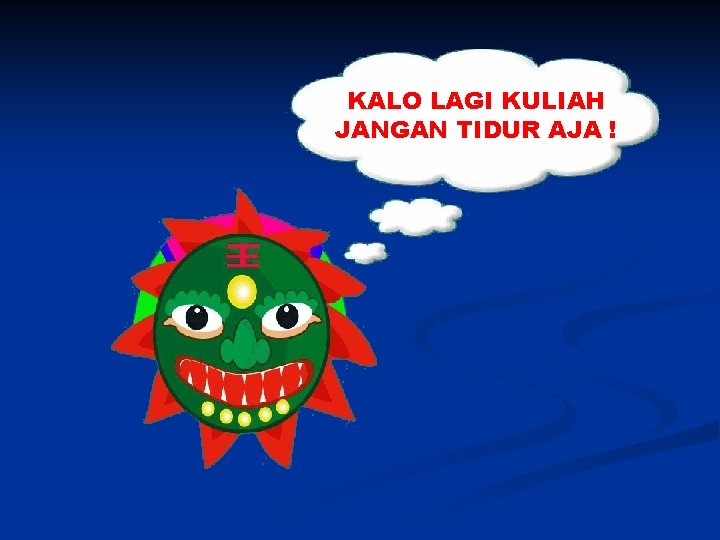 KALO LAGI KULIAH JANGAN TIDUR AJA ! 