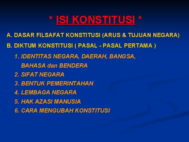 * ISI KONSTITUSI * A. DASAR FILSAFAT KONSTITUSI (ARUS & TUJUAN NEGARA) B. DIKTUM