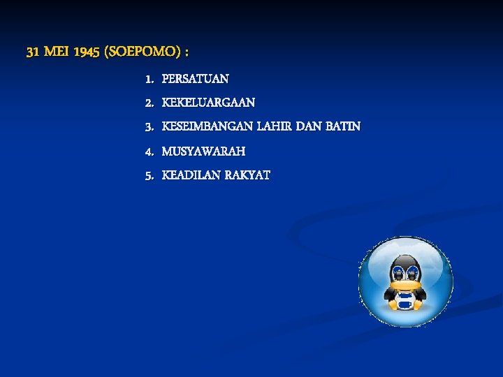 31 MEI 1945 (SOEPOMO) : 1. 2. 3. 4. 5. PERSATUAN KEKELUARGAAN KESEIMBANGAN LAHIR