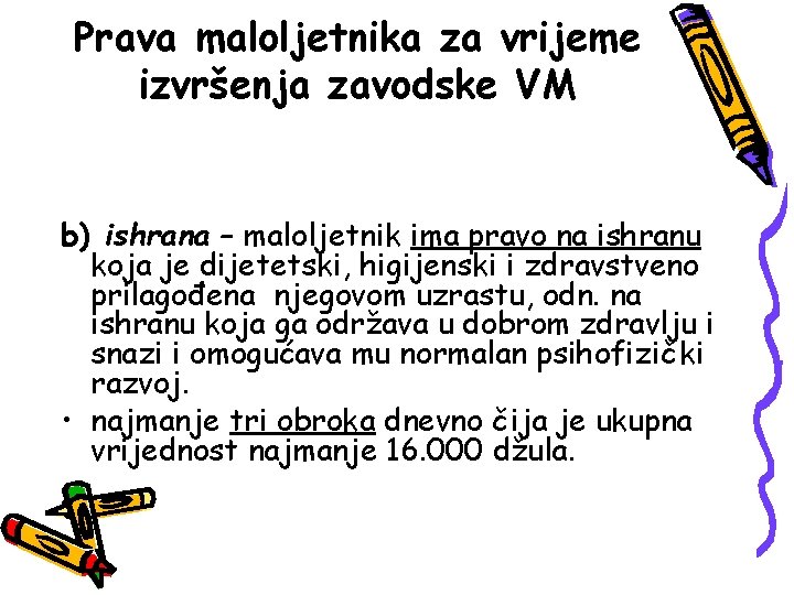 Prava maloljetnika za vrijeme izvršenja zavodske VM b) ishrana – maloljetnik ima pravo na