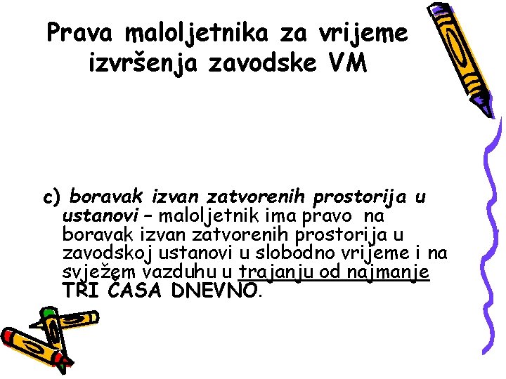 Prava maloljetnika za vrijeme izvršenja zavodske VM c) boravak izvan zatvorenih prostorija u ustanovi