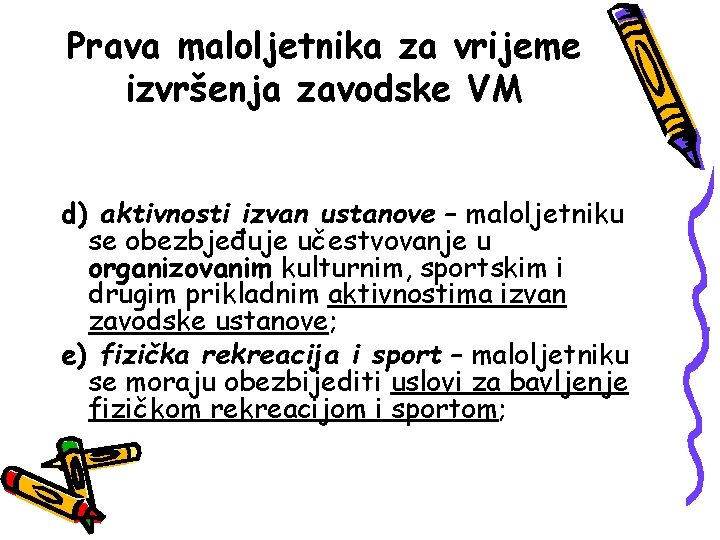 Prava maloljetnika za vrijeme izvršenja zavodske VM d) aktivnosti izvan ustanove – maloljetniku se