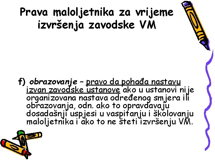 Prava maloljetnika za vrijeme izvršenja zavodske VM f) obrazovanje – pravo da pohađa nastavu