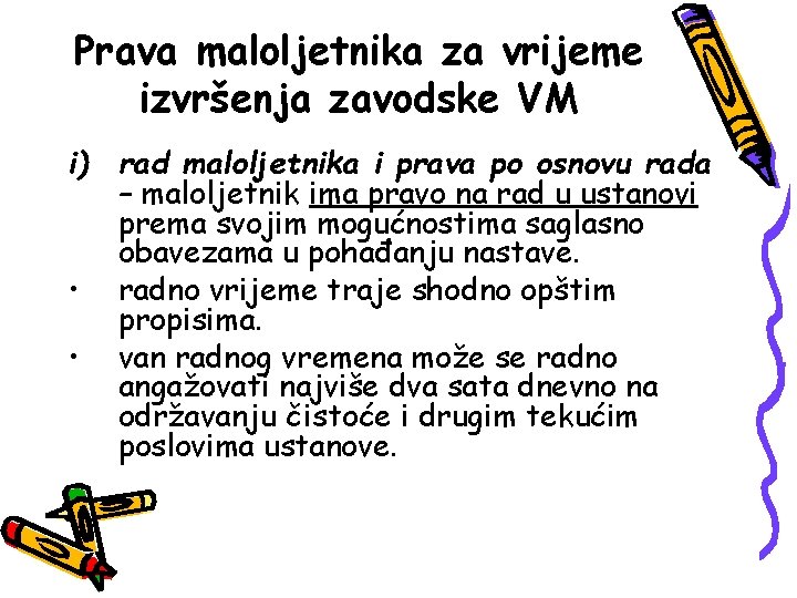 Prava maloljetnika za vrijeme izvršenja zavodske VM i) rad maloljetnika i prava po osnovu