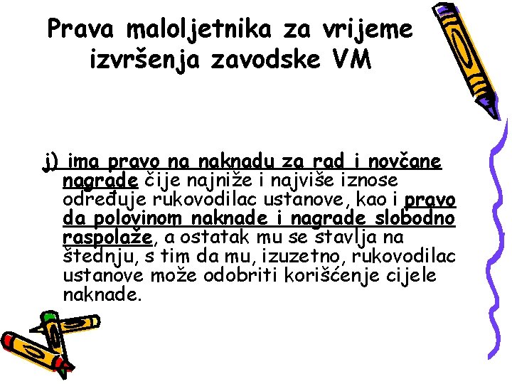 Prava maloljetnika za vrijeme izvršenja zavodske VM j) ima pravo na naknadu za rad