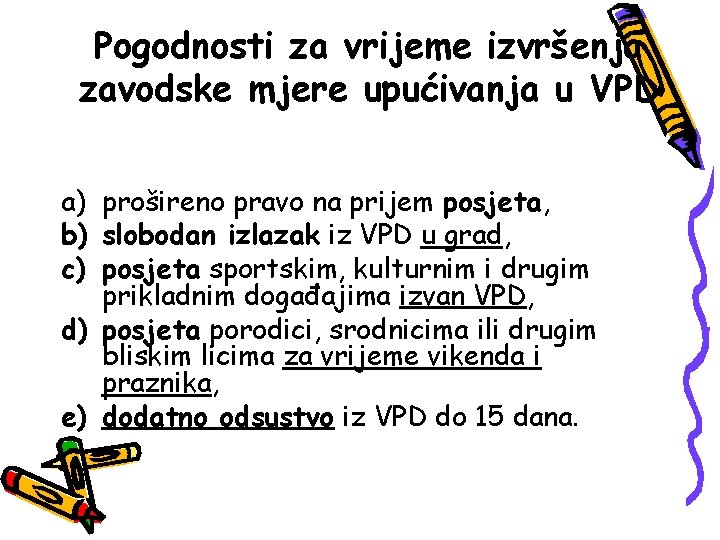 Pogodnosti za vrijeme izvršenja zavodske mjere upućivanja u VPD a) prošireno pravo na prijem