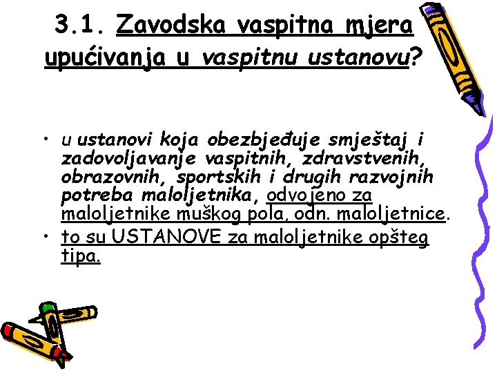 3. 1. Zavodska vaspitna mjera upućivanja u vaspitnu ustanovu? • u ustanovi koja obezbjeđuje