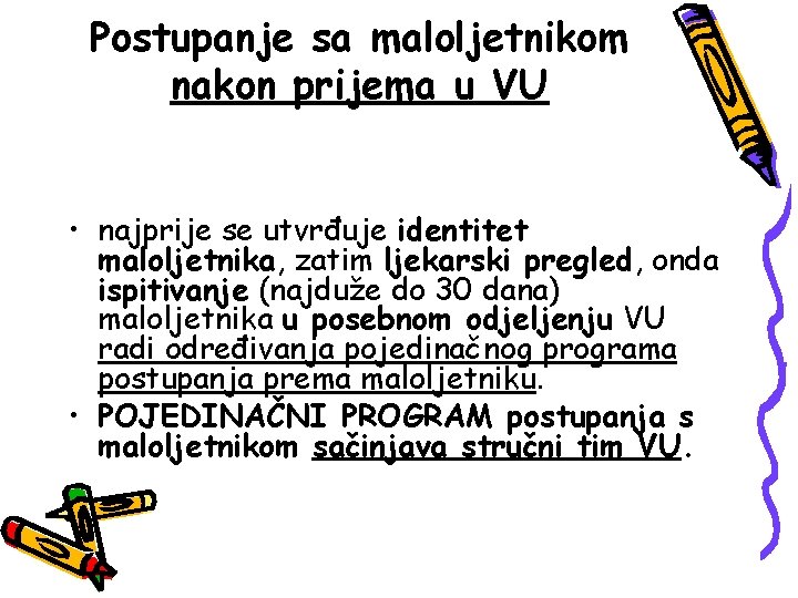 Postupanje sa maloljetnikom nakon prijema u VU • najprije se utvrđuje identitet maloljetnika, zatim