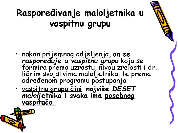 Raspoređivanje maloljetnika u vaspitnu grupu • nakon prijemnog odjeljenja, on se raspoređuje u vaspitnu