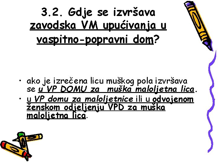 3. 2. Gdje se izvršava zavodska VM upućivanja u vaspitno-popravni dom? • ako je