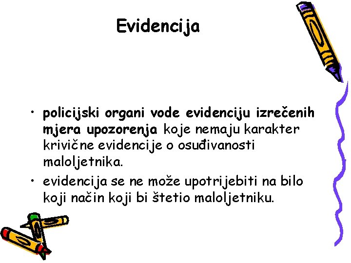 Evidencija • policijski organi vode evidenciju izrečenih mjera upozorenja koje nemaju karakter krivične evidencije