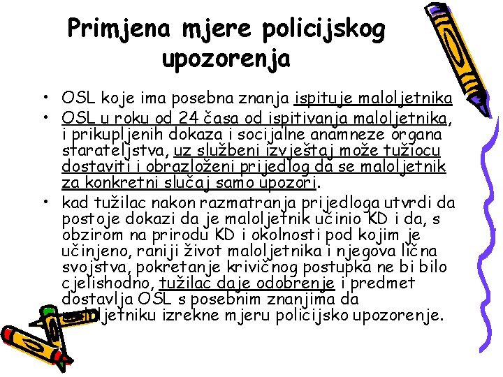 Primjena mjere policijskog upozorenja • OSL koje ima posebna znanja ispituje maloljetnika • OSL