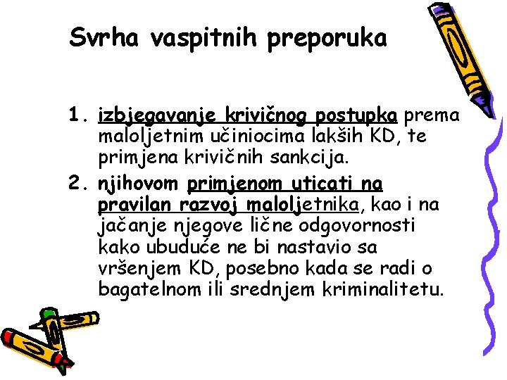 Svrha vaspitnih preporuka 1. izbjegavanje krivičnog postupka prema maloljetnim učiniocima lakših KD, te primjena