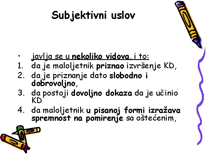 Subjektivni uslov • javlja se u nekoliko vidova, i to: 1. da je maloljetnik