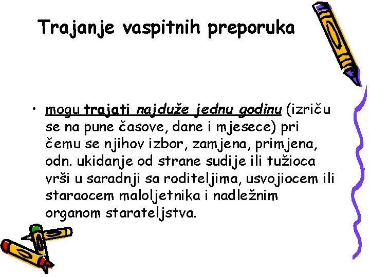 Trajanje vaspitnih preporuka • mogu trajati najduže jednu godinu (izriču se na pune časove,