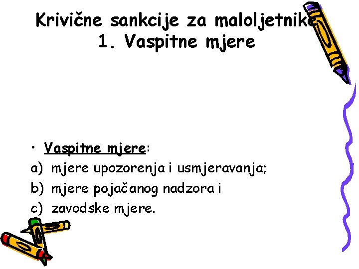 Krivične sankcije za maloljetnike 1. Vaspitne mjere • Vaspitne mjere: a) mjere upozorenja i