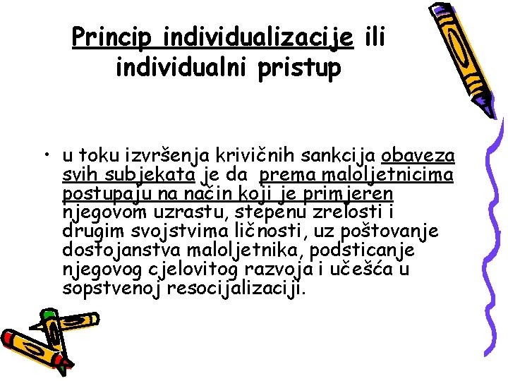 Princip individualizacije ili individualni pristup • u toku izvršenja krivičnih sankcija obaveza svih subjekata