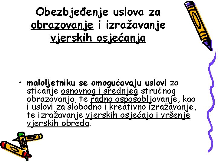 Obezbjeđenje uslova za obrazovanje i izražavanje vjerskih osjećanja • maloljetniku se omogućavaju uslovi za