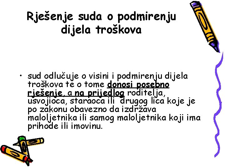 Rješenje suda o podmirenju dijela troškova • sud odlučuje o visini i podmirenju dijela