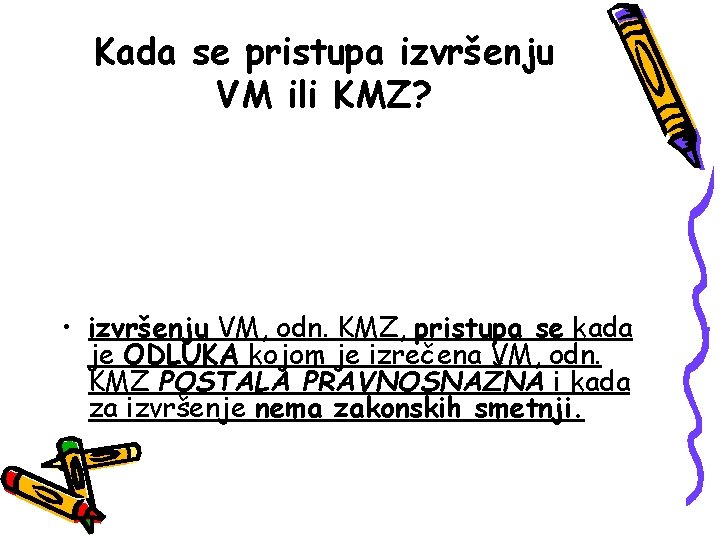 Kada se pristupa izvršenju VM ili KMZ? • izvršenju VM, odn. KMZ, pristupa se